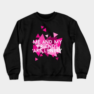 Me and My Friends are Lonely Crewneck Sweatshirt